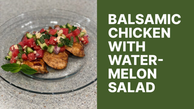 Balsamic chicken with watermelon salad